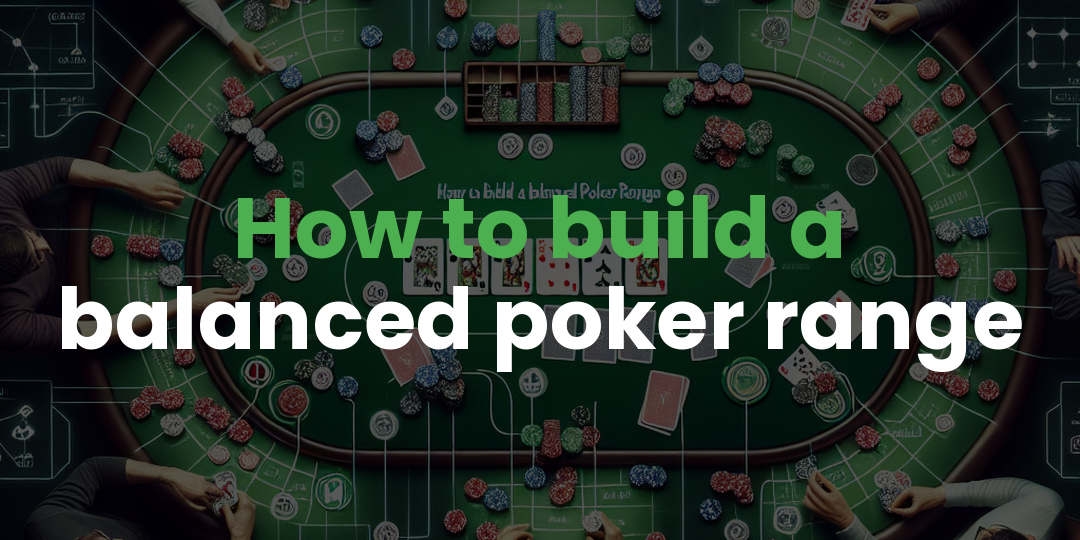 How to build a balanced poker range