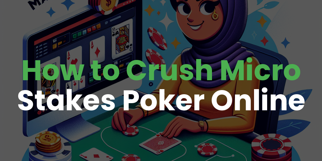 How to Crush Micro Stakes Poker Online