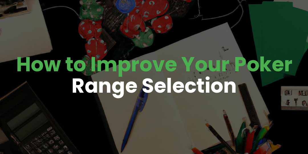 How to Improve Your Poker Range Selection