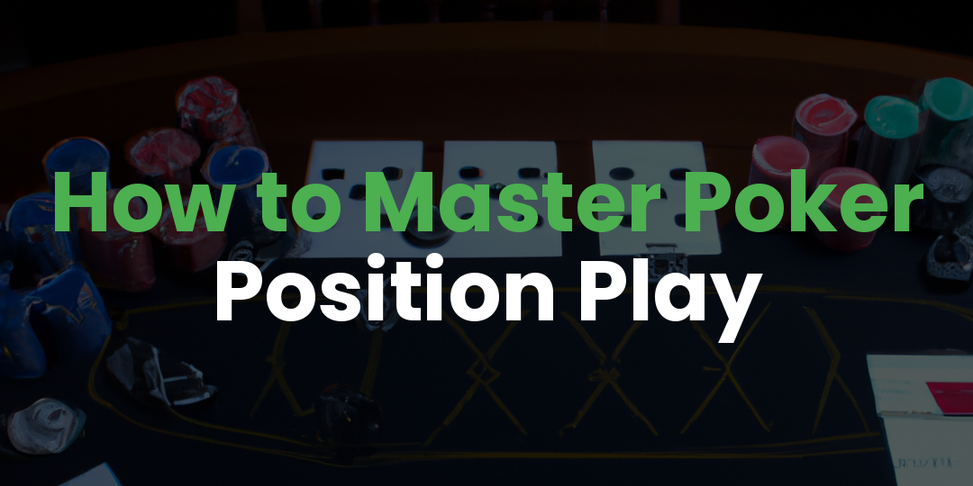 How to Master Poker Position Play