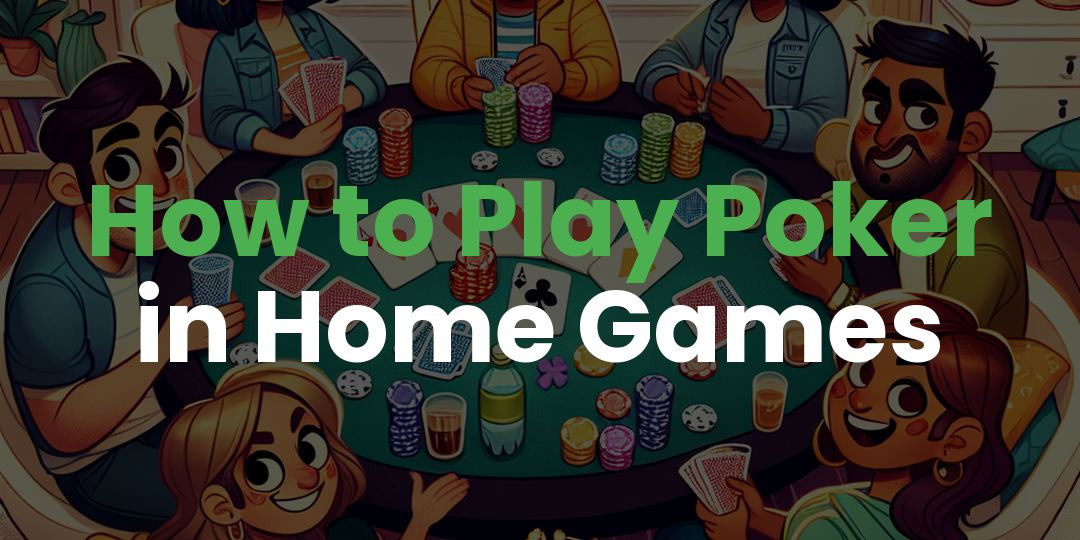 How to Play Poker in Home Games