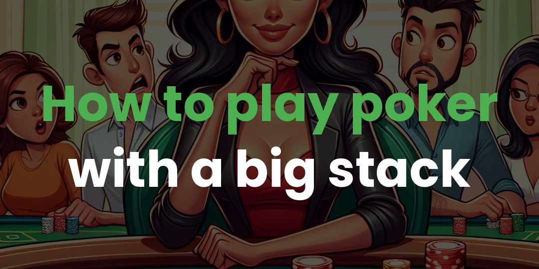 How to play poker with a big stack