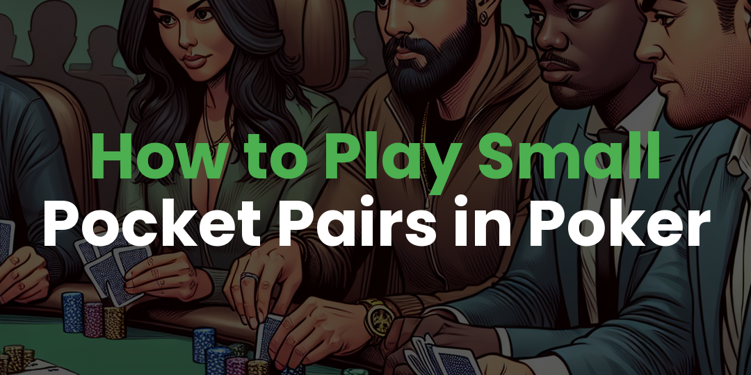 How to Play Small Pocket Pairs in Poker