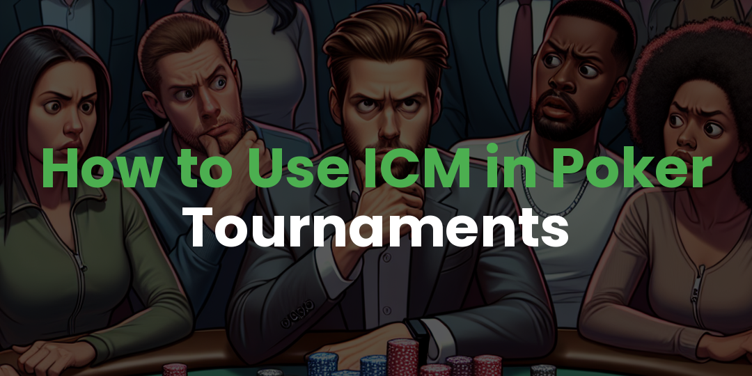 How to Use ICM in Poker Tournaments