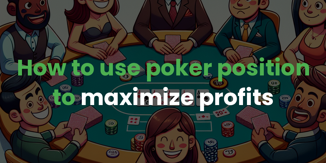 How to use poker position to maximize profits